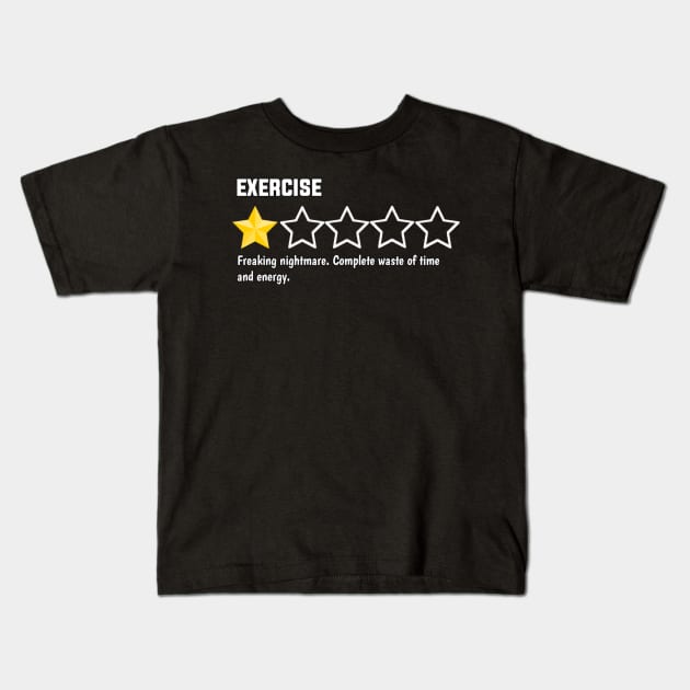 Exercise, one star, freaking nightmare. complete waste of time and energy. Kids T-Shirt by sukhendu.12